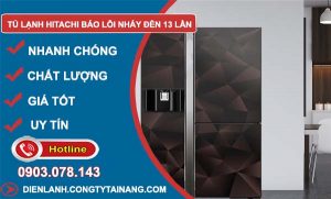 nguyên nhân Tủ lạnh hitachi báo lỗi nháy đèn 13 lần