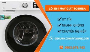 nguyên nhân lỗi e51 máy giặt toshiba
