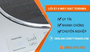 nguyên nhân lỗi E7-5 máy giặt toshiba