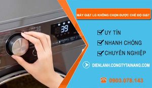 nguyên nhân máy giặt lg không chọn được chế độ giặt