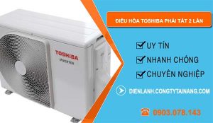 điều hòa toshiba phải tắt 2 lần