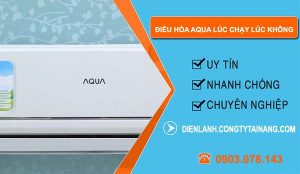 nguyên nhân điều hòa aqua lúc chạy lúc không