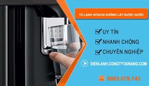 sửa tủ lạnh hitachi không lấy được nước