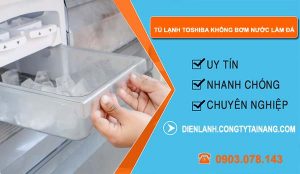 sửa tủ lạnh toshiba không bơm nước làm đá