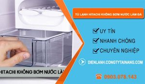 tủ lạnh hitachi không bơm nước làm đá