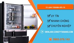 tủ lạnh toshiba kêu to