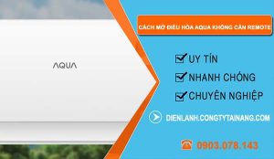 tìm hiểu cách mở điều hòa aqua không cần remote