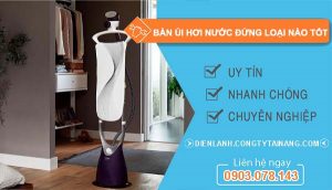 dòng bàn ủi hơi nước đứng loại nào tốt
