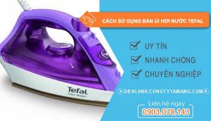 cách sử dụng bàn ủi hơi nước tefal hiệu quả