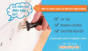 bếp từ dùng xong có nên rút điện không