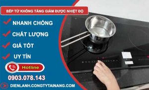 nguyên nhân bếp từ không tăng giảm được nhiệt độ