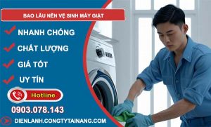 bao lâu nên vệ sinh máy giặt