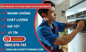 dùng điều hoà kêu to khi hoạt động là do nguyên nhân gì