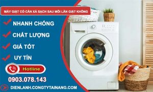tìm hiểu máy giặt có cần xả sạch sau mỗi lần giặt hay không
