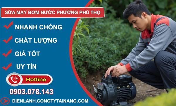 sửa máy bơm nước phường phú thọ uy tín