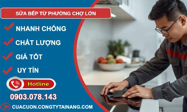 sửa bếp từ phường chợ lớn giá rẻ