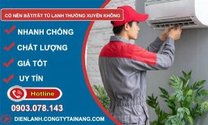 có nên bật tủ lạnh thường xuyên không