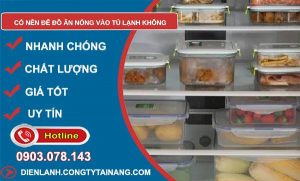 có nên để đồ ăn nóng vào tủ lạnh không